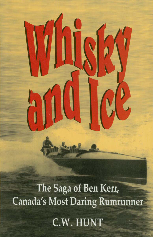 Whisky and Ice: The Saga of Ben Kerr, Canada's Most Daring Rumrunner book cover by C.W. Hunt