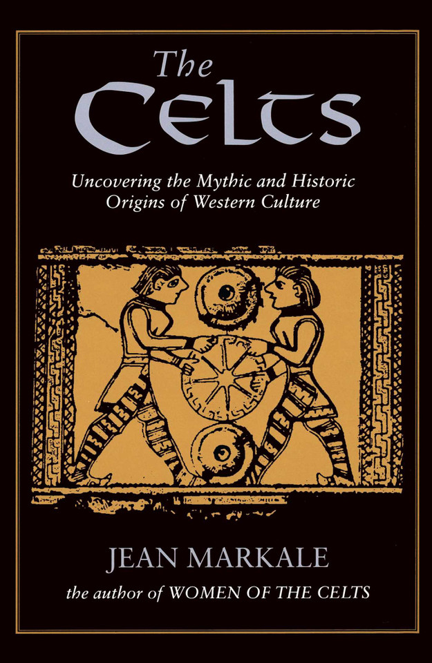 The Celts: Uncovering the Mythic and Historic Origins of Western Culture book cover by Jean Markale