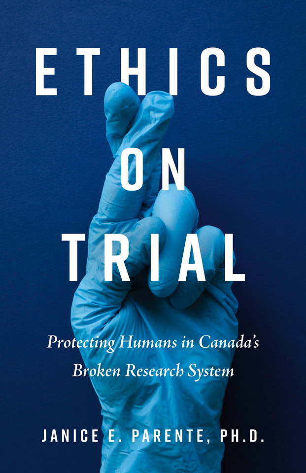 Ethics on Trial: Protecting Humans in Canada's Broken Research System book cover by Janice E. Parente