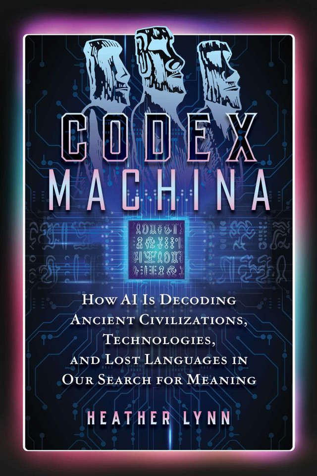 Codex Machina: How AI Is Decoding Ancient Civilizations, Technologies, and Lost Languages in Our Search for Meaning book cover by Heather Lynn