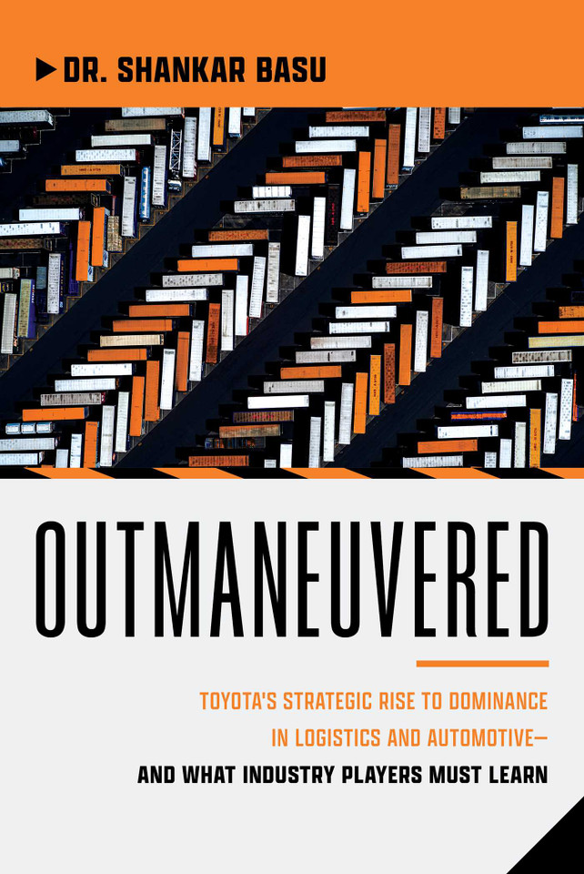 Outmaneuvered: Toyota's Strategic Rise to Dominance in Logistics and Automotive—and What Industry Players Must Learn book cover by Shankar Basu