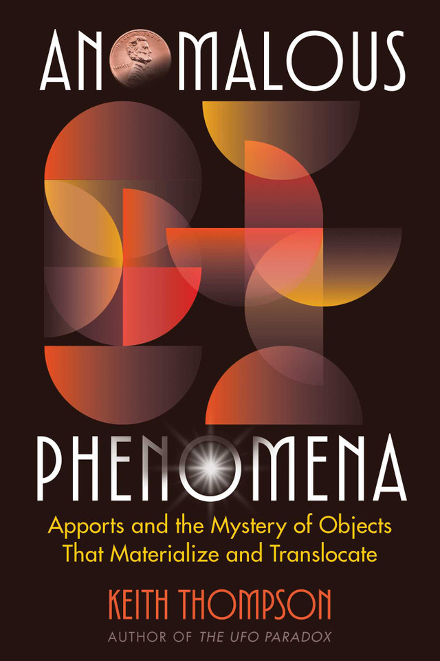 Anomalous Phenomena: Apports and the Mystery of Objects That Materialize and Translocate book cover by Keith Thompson
