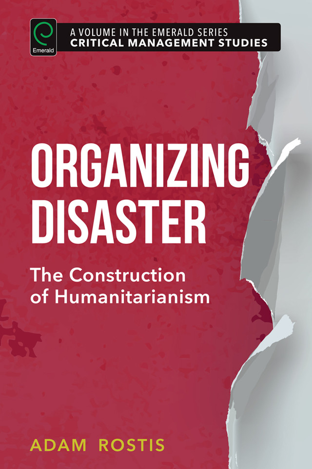 Organizing Disaster: The Construction of Humanitarianism (Critical Management Studies) book cover by Adam Rostis