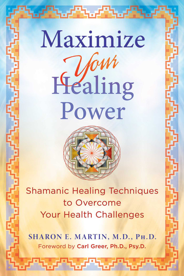 Maximize Your Healing Power: Shamanic Healing Techniques to Overcome Your Health Challenges book cover by Sharon E. Martin