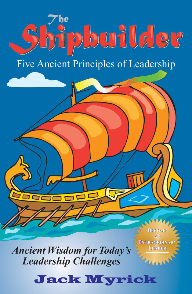 The Shipbuilder: Five Ancient Principles of Leadership book cover by Jack Myrick