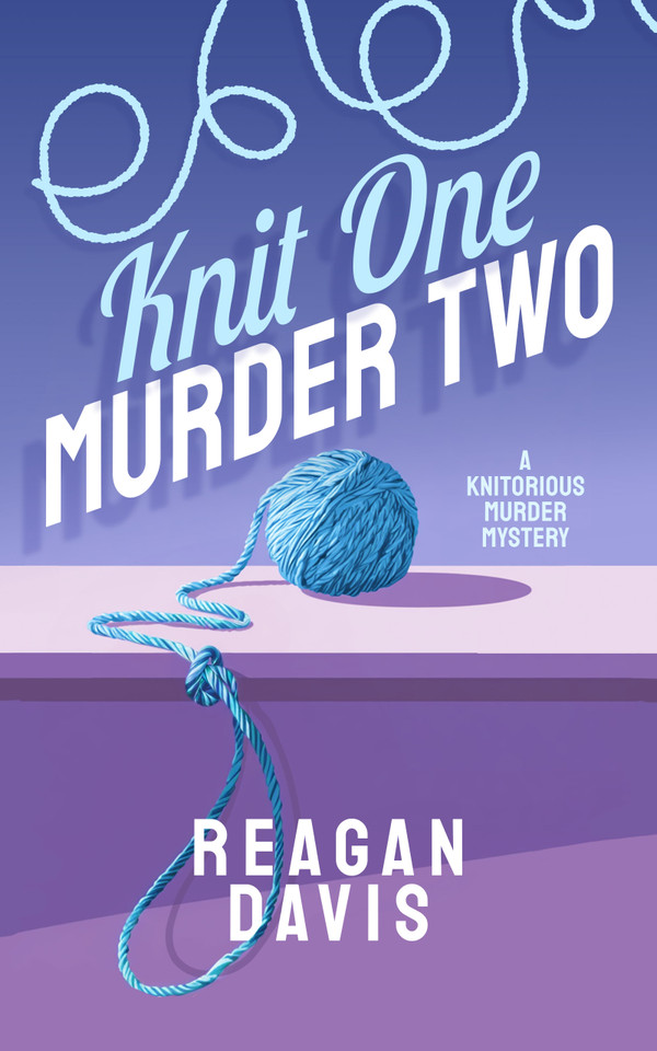 Knit One Murder Two: A Knitorious Murder Mystery Book 1 (Knitorious Murder Mysteries #1) book cover by Reagan Davis