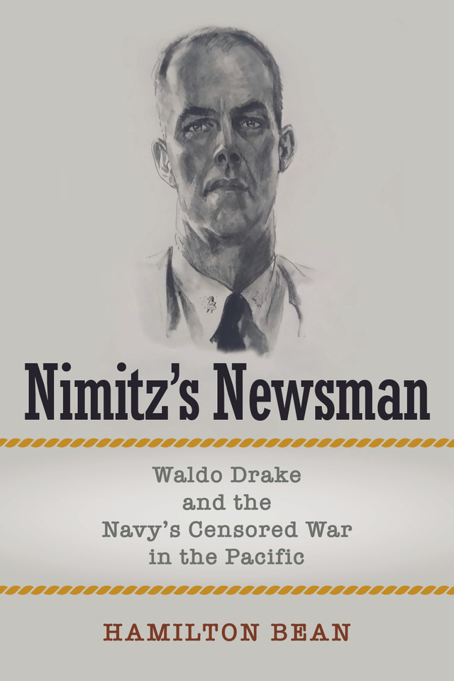 Nimitz’s Newsman: Waldo Drake and the Navy’s Censored War in the Pacific book cover by Hamilton Bean