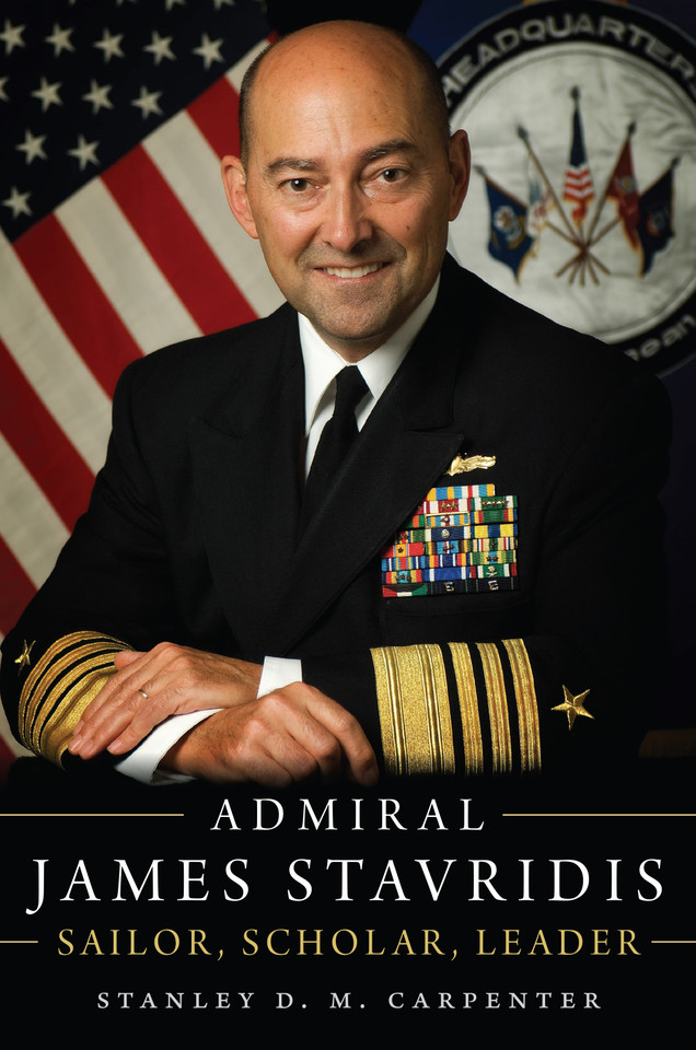 Admiral James Stavridis: Sailor, Scholar, Leader book cover by Stanley D M Carpenter