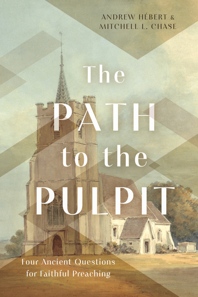 The Path to the Pulpit: Four Ancient Questions for Faithful Preaching book cover by Andrew Hébert, Mitchell Chase
