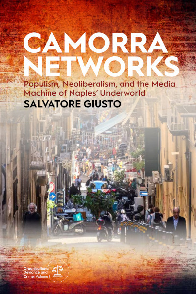 Camorra Networks: Populism, Neoliberalism, and the Media Machine of Naples’ Underworld (Organisational Deviance and Crime #1) book cover by Salvatore Giusto