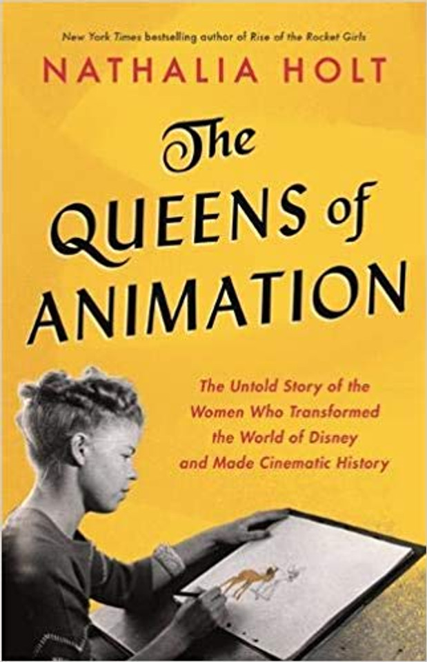 The Queens of Animation: The Untold Story of the Women Who Transformed the World of Disney and Made Cinematic History Cover The Queens of Animation: The Untold Story of the Women Who Transformed the World of Disney and Made Cinematic History Cover