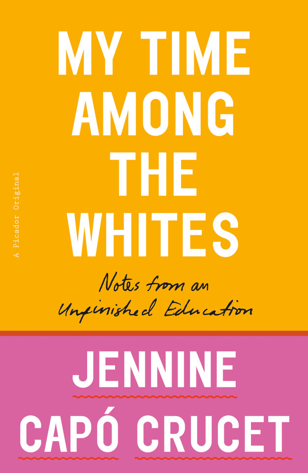 My Time Among the Whites: Notes from an Unfinished Education book cover by Jennine Capó Crucet