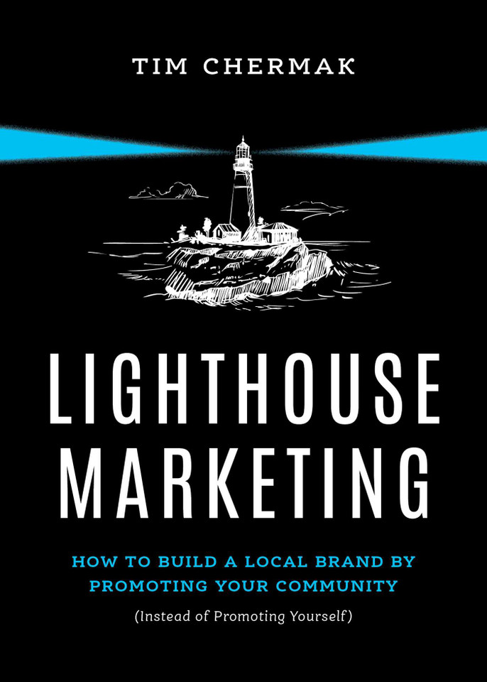 Lighthouse Marketing: How to Build a Local Brand by Promoting Your Community (Instead of Promoting Yourself) book cover by Tim Chermak