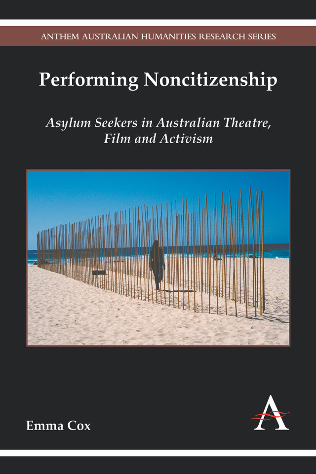 Performing Noncitizenship: Asylum Seekers in Australian Theatre, Film and Activism (Anthem Australian Humanities Research Series) book cover by Emma Cox