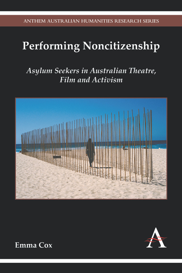 Performing Noncitizenship: Asylum Seekers in Australian Theatre, Film and Activism (Anthem Australian Humanities Research Series) book cover by Emma Cox