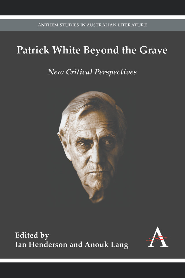 Patrick White Beyond the Grave (Anthem Australian Humanities Research Series) book cover by 