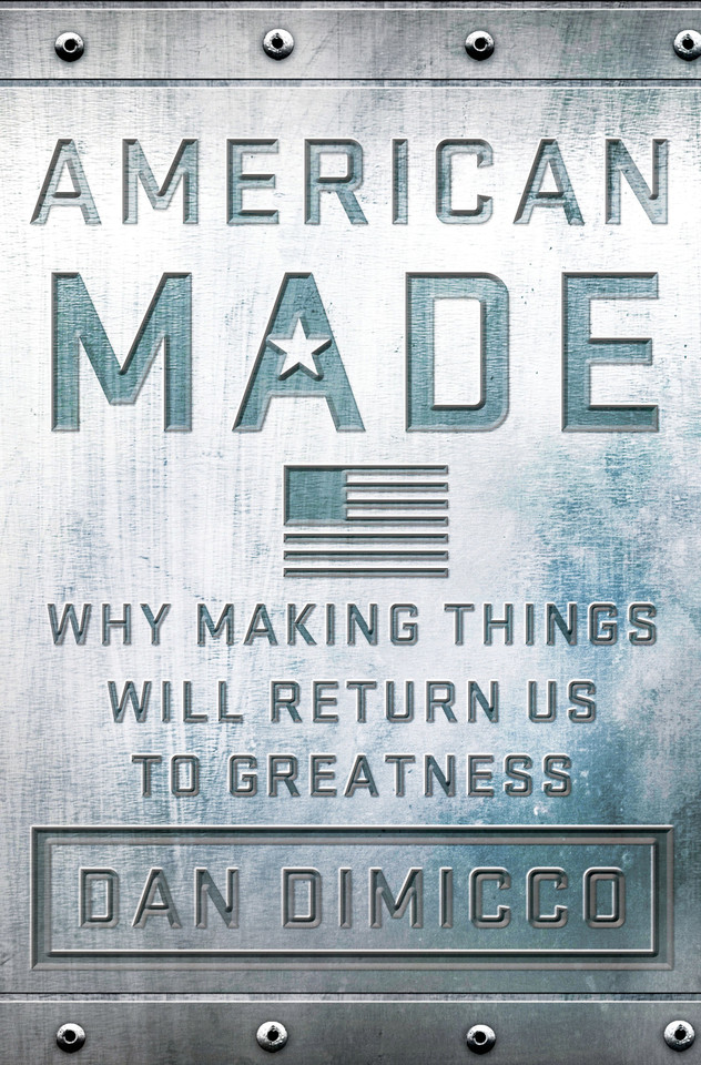 American Made: Why Making Things Will Return Us to Greatness book cover by Dan DiMicco