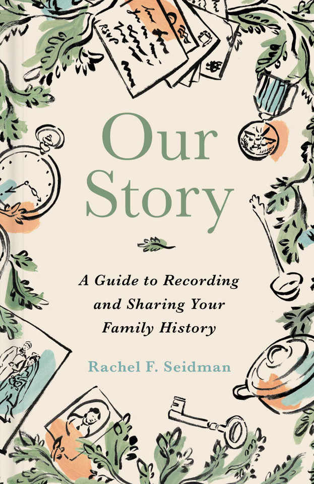 Our Story: A Guide to Recording and Sharing Your Family History book cover by Rachel Seidman
