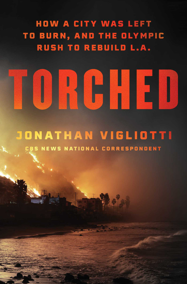 Torched: How a City Was Left to Burn, and the Olympic Rush to Rebuild L.A. book cover by Jonathan Vigliotti