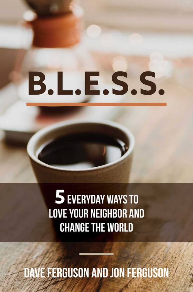 BLESS: 5 Everyday Ways to Love Your Neighbor and Change the World book cover by Dave Ferguson, Jon Ferguson