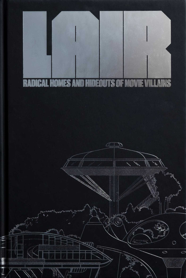 Lair: Radical Homes and Hideouts of Movie Villains (Collectors Edition) (Design + Film) book cover by 