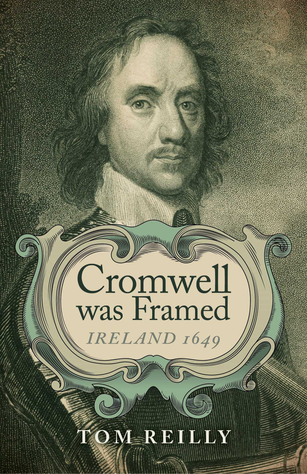 Cromwell was Framed: Ireland 1649 book cover by Tom Reilly
