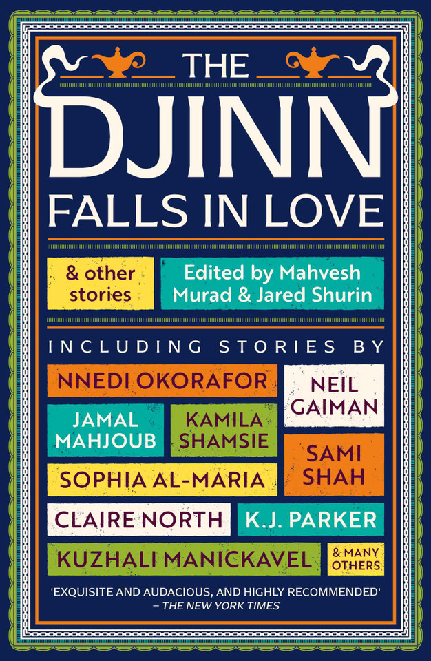 The Djinn Falls in Love and Other Stories book cover by Neil Gaiman, Amal  El-Mohtar, Catherine King, Claire North, E. J. Swift, James Smythe, Kamila  Shamsie, Kirsty Logan, K. J. Parker, Kuzhali Manickavel, Neon Yang
