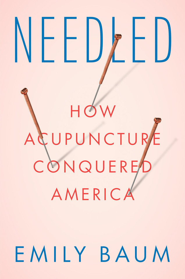 Needled: How Acupuncture Conquered America book cover by Emily Baum