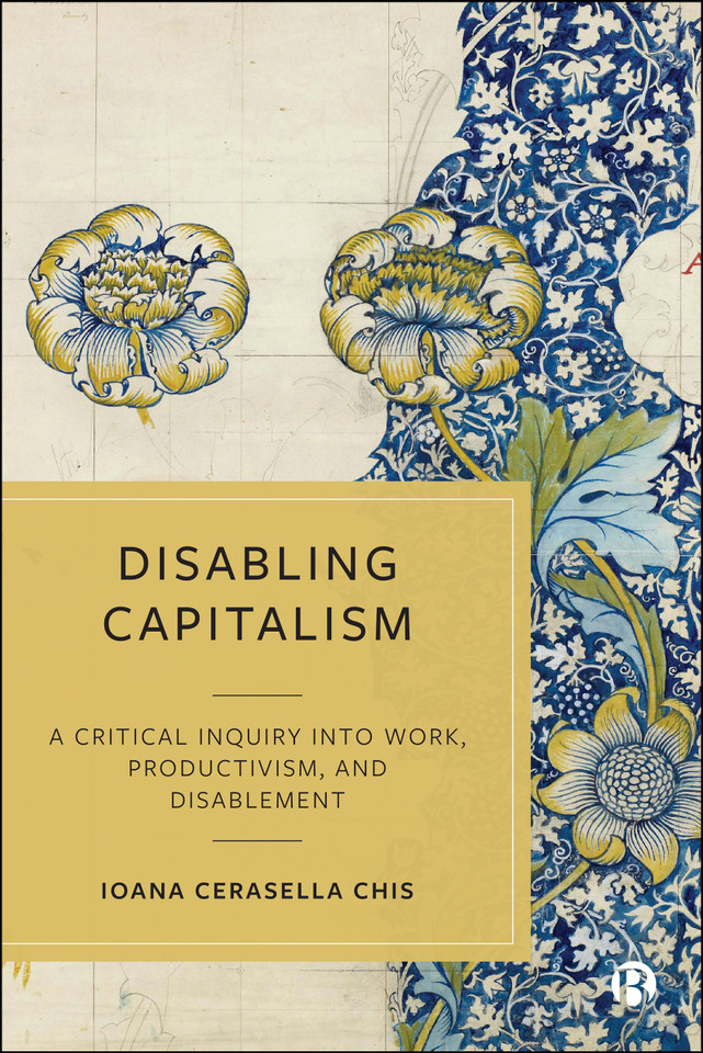 Disabling Capitalism: A Critical Inquiry Into Work, Productivism and Disablement book cover by Ioana Cerasella Chis