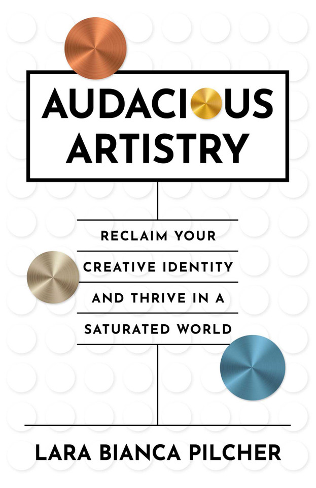 Audacious Artistry: Reclaim Your Creative Identity and Thrive in a Saturated World book cover by Lara  Bianca Pilcher
