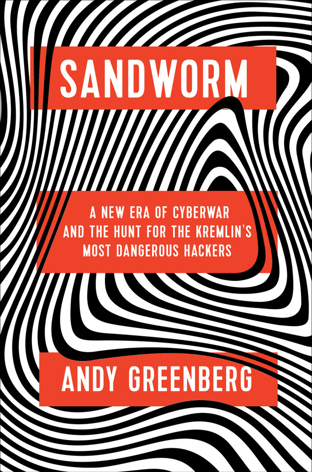 Sandworm: A New Era of Cyberwar and the Hunt for the Kremlin's Most Dangerous Hackers book cover by Andy Greenberg