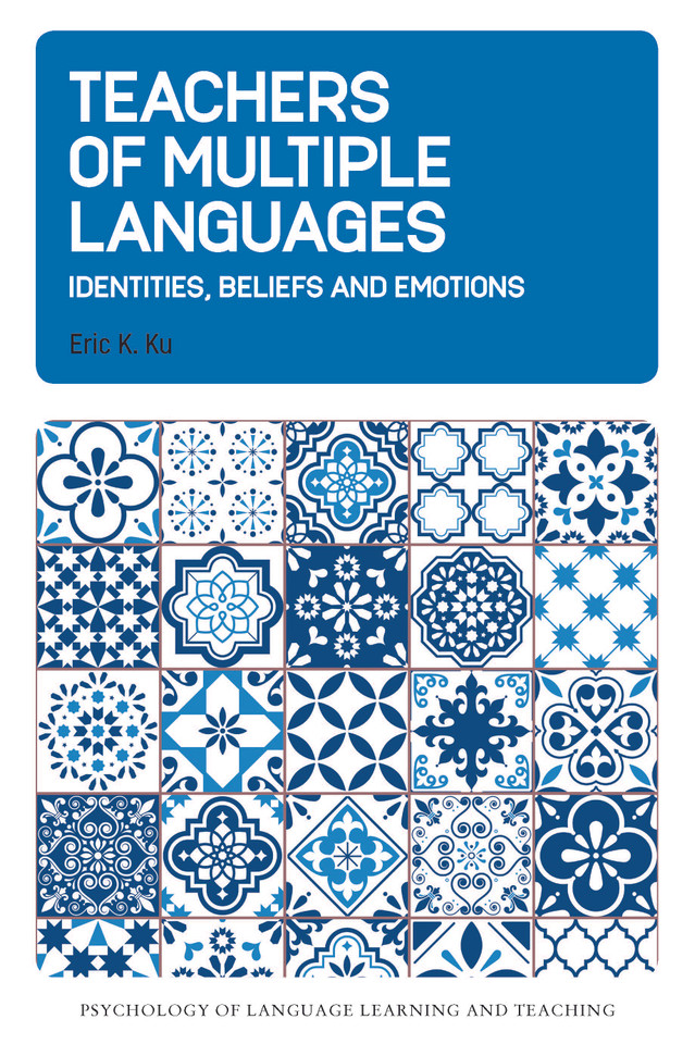 Teachers of Multiple Languages: Identities, Beliefs and Emotions (Psychology of Language Learning and Teaching #20) book cover by Eric K. Ku
