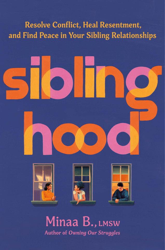 Siblinghood: Resolve Conflict, Heal Resentment, and Find Peace in Your Sibling Relationships book cover by Minaa B.