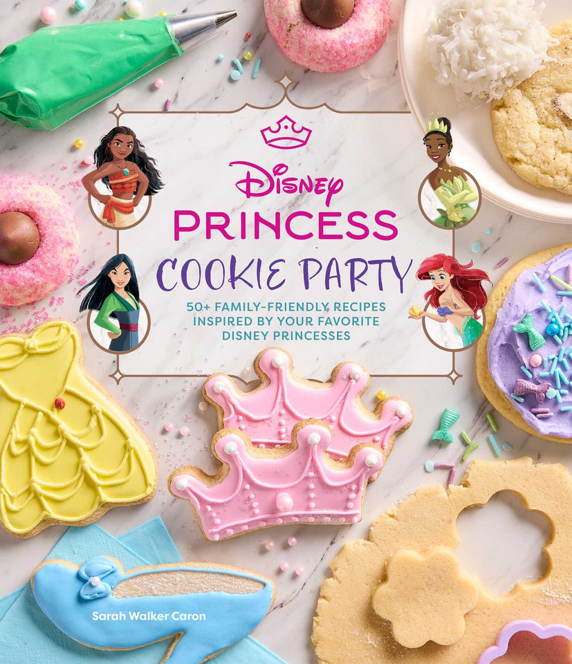 Disney Princess Cookie Party: 50+ Family-Friendly Recipes Inspired by Your Favorite Disney Princesses book cover by Sarah Walker Caron