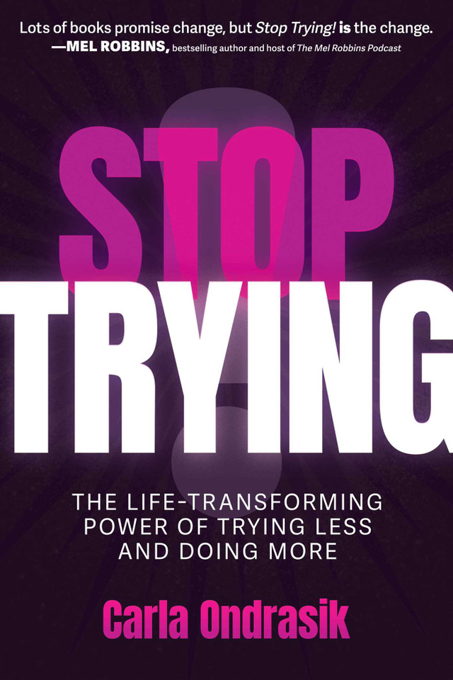 Stop Trying!: The Life-Transforming Power of Trying Less and Doing More book cover by Carla Ondrasik