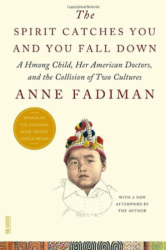 The Spirit Catches You and You Fall Down: A Hmong Child, Her American Doctors, and the Collision of Two Cultures (FSG Classics) Cover