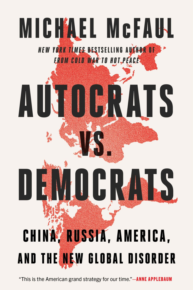 Autocrats vs. Democrats: China, Russia, America, and the New Global Disorder book cover by Michael McFaul