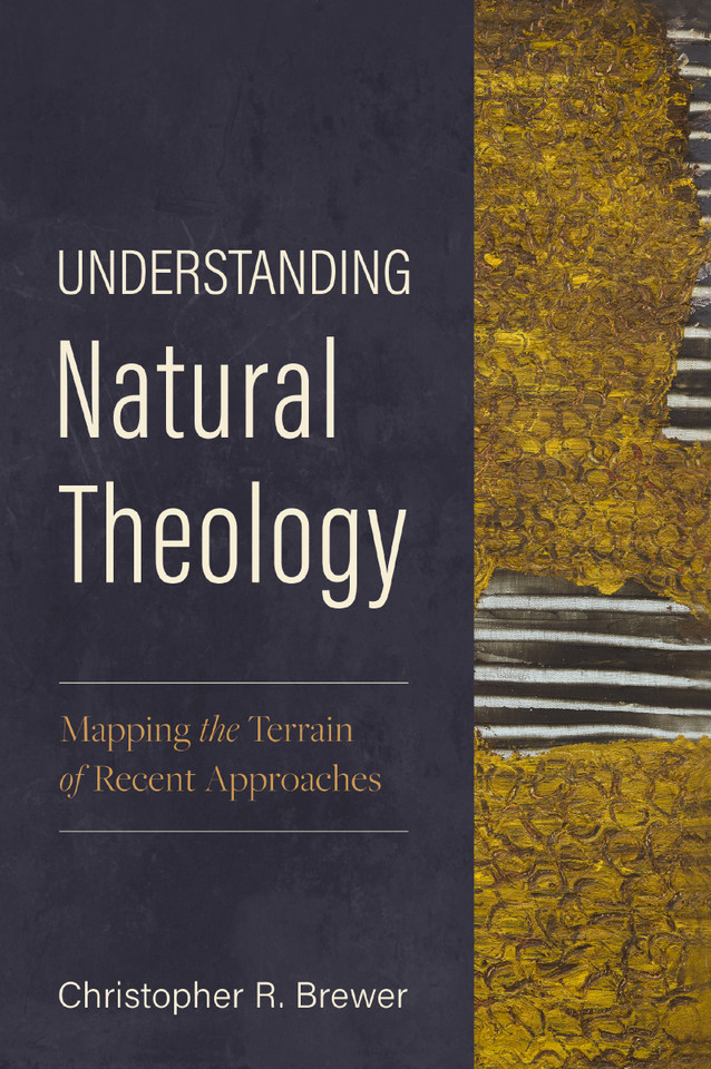 Understanding Natural Theology: Mapping the Terrain of Recent Approaches book cover by Christopher R. Brewer