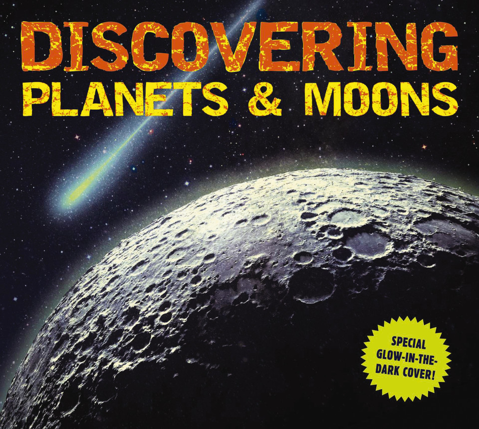 Discovering Planets and Moons: The Ultimate Guide to the Most Fascinating Features of Our Solar System (Features Glow in Dark Book Cover) (Discovering) book cover by Applesauce Press