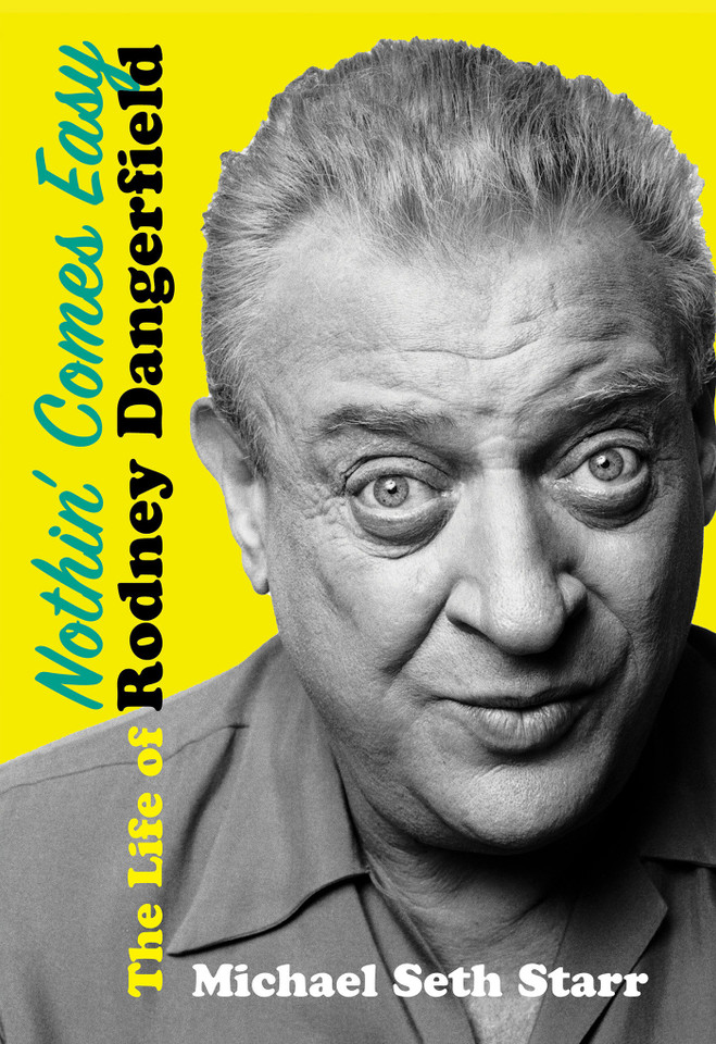 Nothin' Comes Easy: The Life of Rodney Dangerfield book cover by Michael Seth Starr
