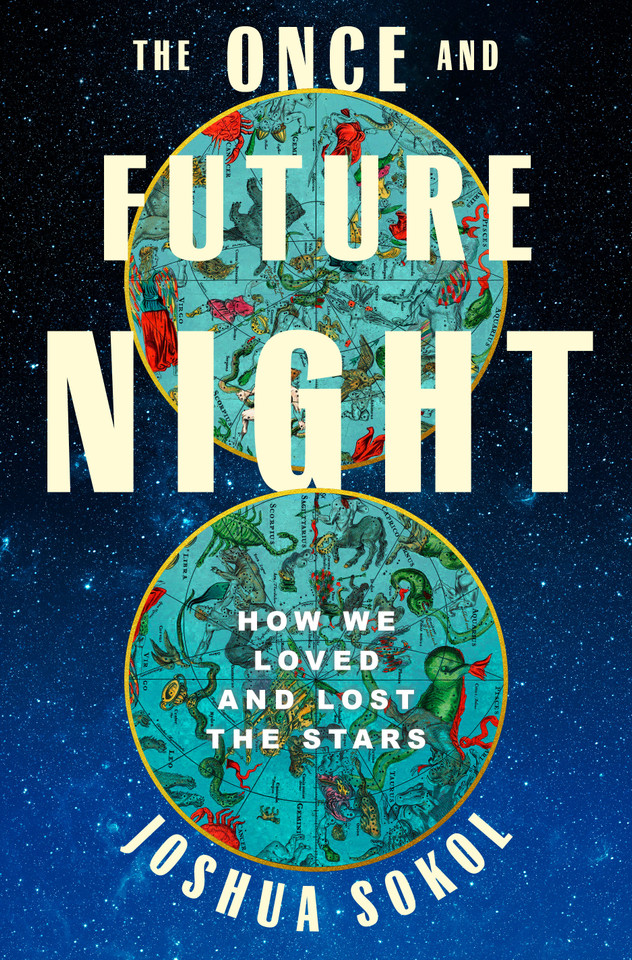 The Once and Future Night: How We Loved and Lost the Stars book cover by Joshua Sokol