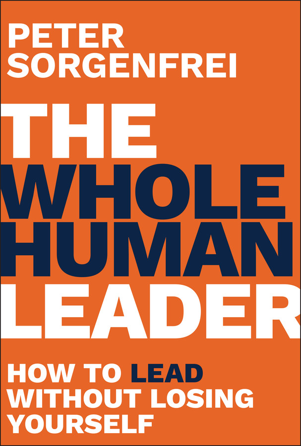The Whole Human Leader: How to Lead Without Losing Yourself book cover by Peter Sorgenfrei