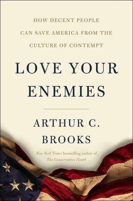 Love Your Enemies: How Decent People Can Save America from the Culture of Contempt book cover by Arthur C. Brooks