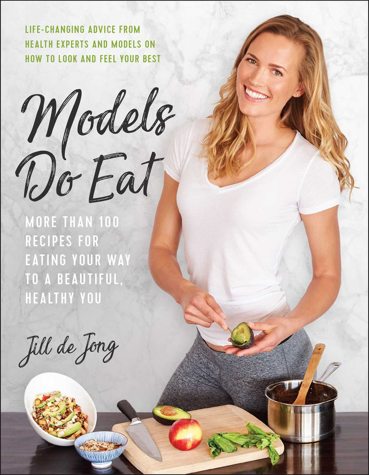 Models Do Eat: More Than 100 Recipes for Eating Your Way to a Beautiful, Healthy You book cover by Jill De Jong, Nikki Sharp