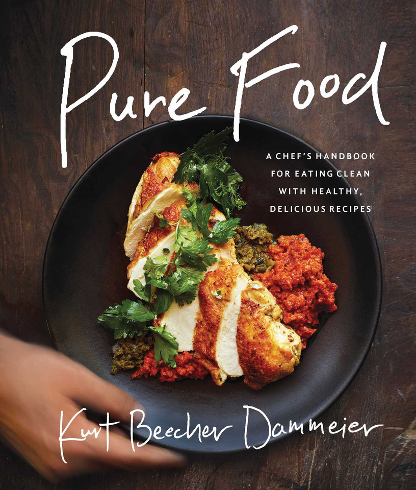 Pure Food: A Chef's Handbook for Eating Clean, with Healthy, Delicious Recipes book cover by Kurt Beecher Dammeier