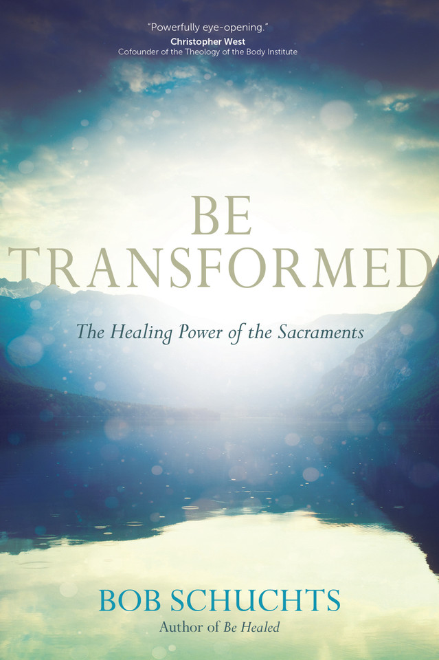 Be Transformed: The Healing Power of the Sacraments book cover by Bob Schuchts