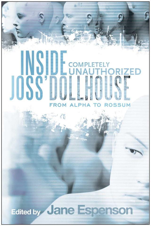 Inside Joss' Dollhouse: From Alpha to Rossum book cover by 