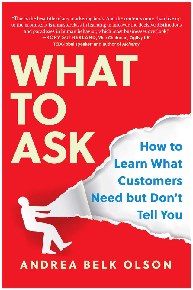 What to Ask: How to Learn What Customers Need but Don't Tell You book cover by Andrea Belk Olson