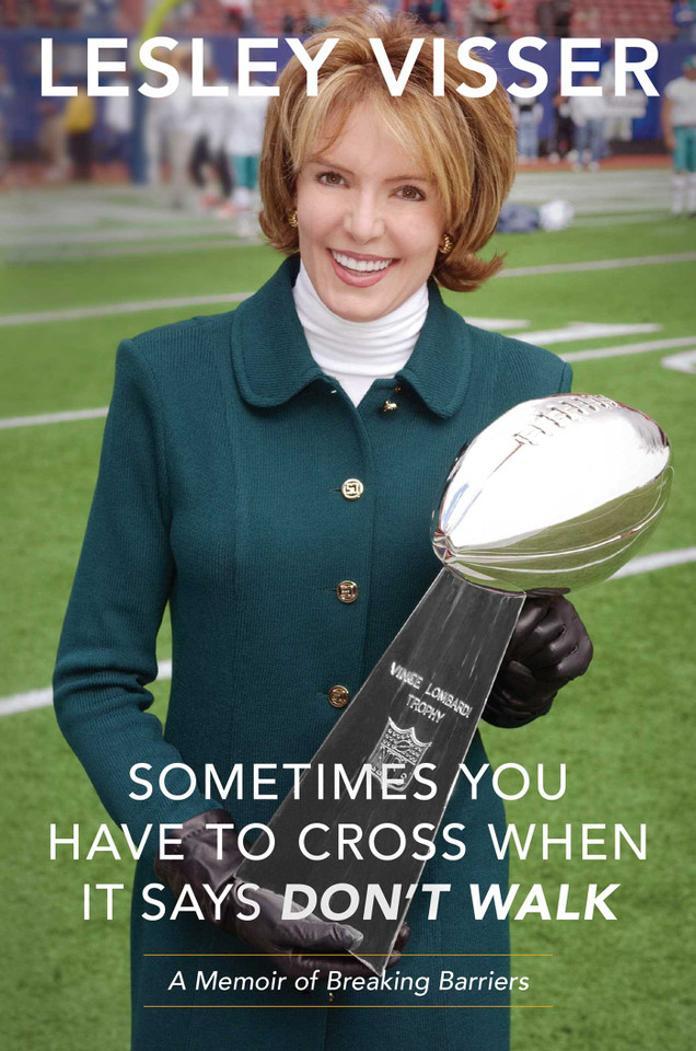 Sometimes You Have to Cross When It Says Don't Walk: A Memoir of Breaking Barriers book cover by Lesley Visser