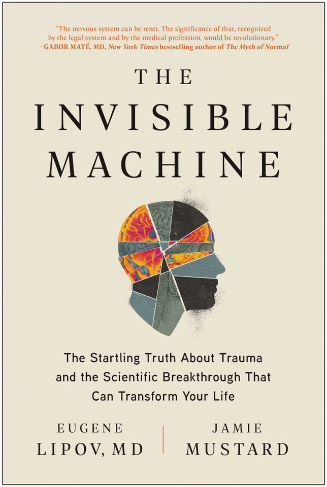 The Invisible Machine: The Startling Truth About Trauma and the Scientific Breakthrough That Can Transform Your Life book cover by Jamie Mustard, Eugene Lipov, MD